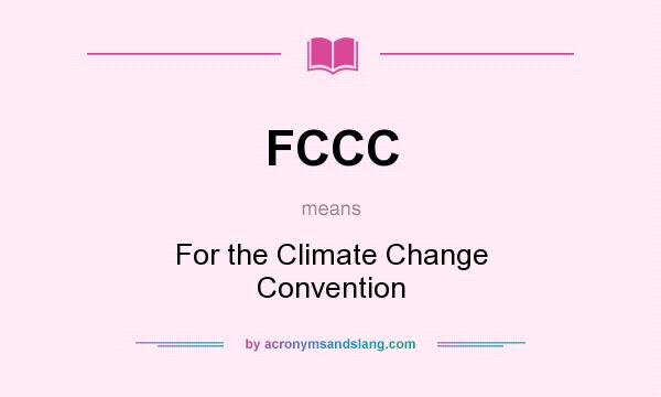 What does FCCC mean? It stands for For the Climate Change Convention