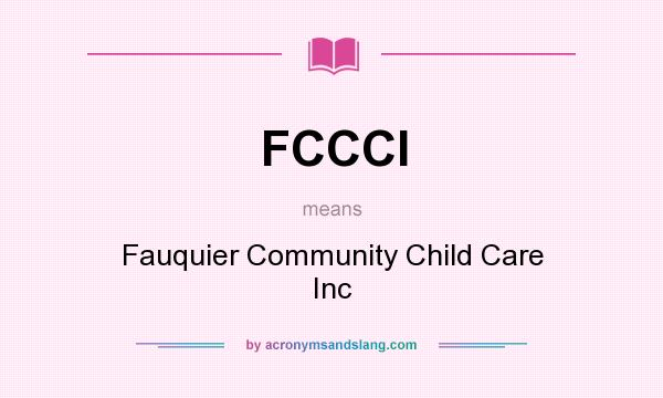 What does FCCCI mean? It stands for Fauquier Community Child Care Inc
