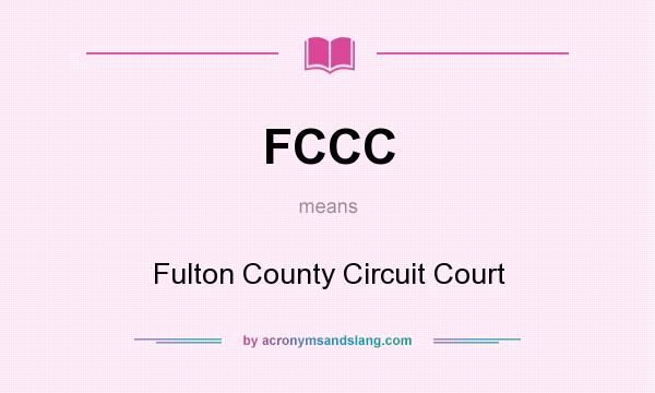 What does FCCC mean? It stands for Fulton County Circuit Court