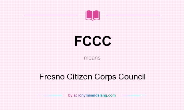 What does FCCC mean? It stands for Fresno Citizen Corps Council