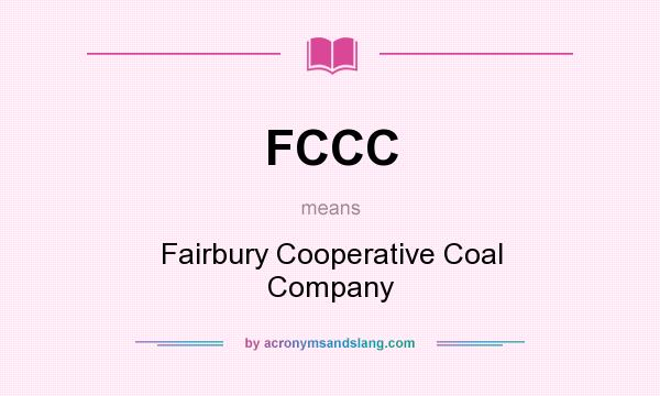 What does FCCC mean? It stands for Fairbury Cooperative Coal Company
