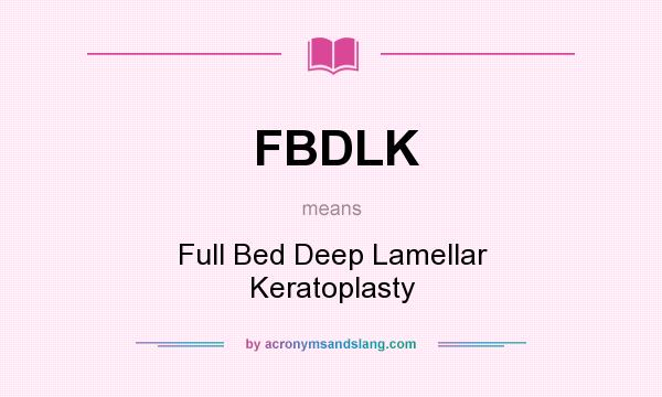 What does FBDLK mean? It stands for Full Bed Deep Lamellar Keratoplasty