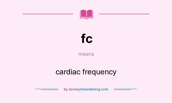What does fc mean? It stands for cardiac frequency