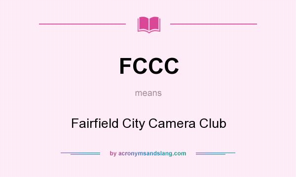 What does FCCC mean? It stands for Fairfield City Camera Club