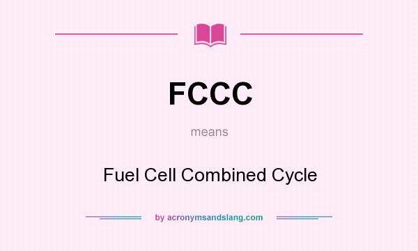 What does FCCC mean? It stands for Fuel Cell Combined Cycle