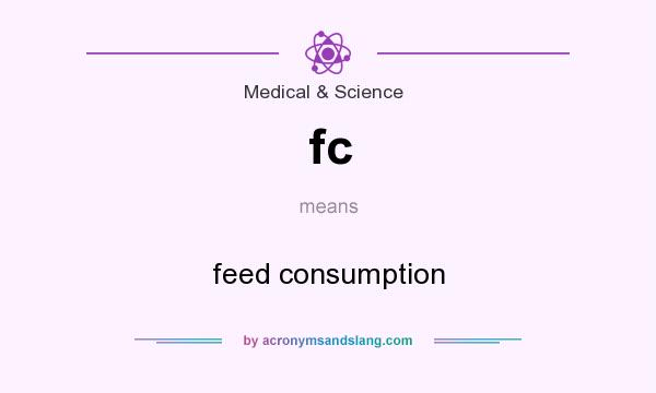 What does fc mean? It stands for feed consumption