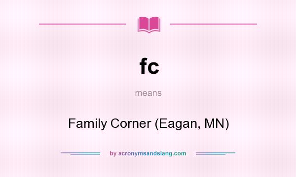 What does fc mean? It stands for Family Corner (Eagan, MN)