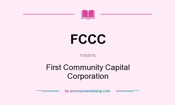 What does FCCC mean? It stands for First Community Capital Corporation
