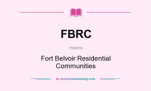 What does FBRC mean? It stands for Fort Belvoir Residential Communities