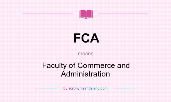 What does FCA mean? It stands for Faculty of Commerce and Administration