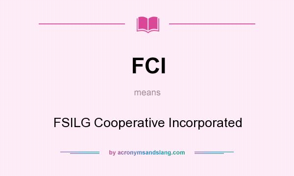 What does FCI mean? It stands for FSILG Cooperative Incorporated
