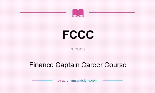 What does FCCC mean? It stands for Finance Captain Career Course