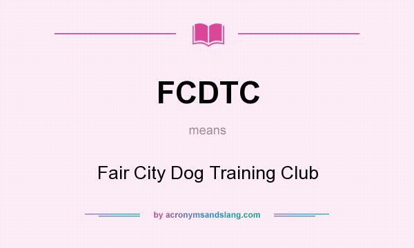 What does FCDTC mean? It stands for Fair City Dog Training Club