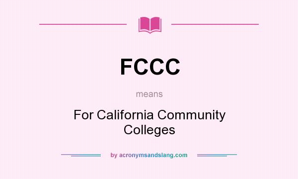 What does FCCC mean? It stands for For California Community Colleges