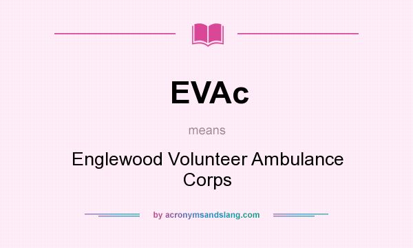 What does EVAc mean? It stands for Englewood Volunteer Ambulance Corps