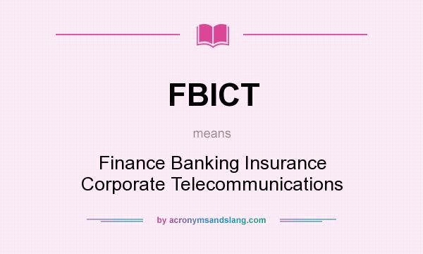 What does FBICT mean? It stands for Finance Banking Insurance Corporate Telecommunications