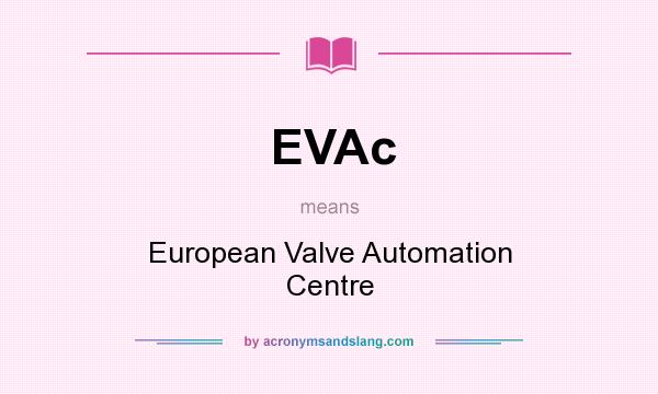 What does EVAc mean? It stands for European Valve Automation Centre