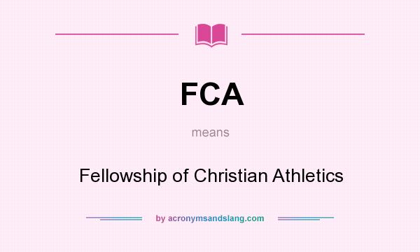 What does FCA mean? It stands for Fellowship of Christian Athletics