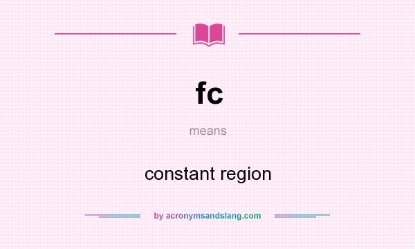 What does fc mean? It stands for constant region