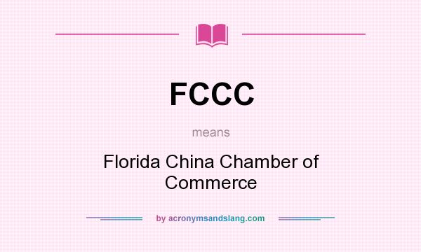 What does FCCC mean? It stands for Florida China Chamber of Commerce