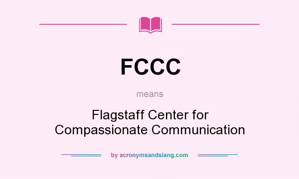 What does FCCC mean? It stands for Flagstaff Center for Compassionate Communication