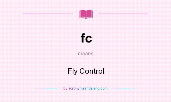 What does fc mean? It stands for Fly Control