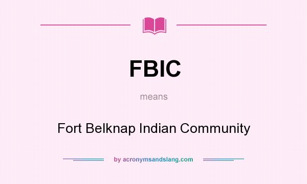 What does FBIC mean? It stands for Fort Belknap Indian Community