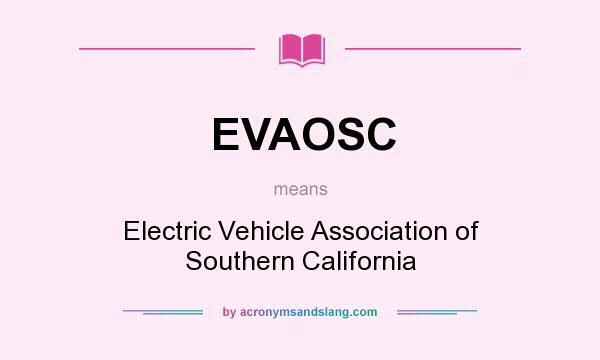 What does EVAOSC mean? It stands for Electric Vehicle Association of Southern California