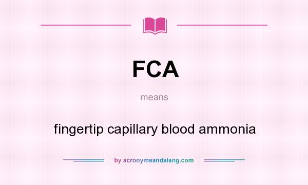 What does FCA mean? It stands for fingertip capillary blood ammonia