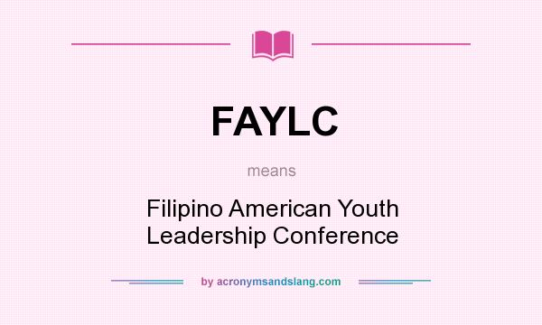 What does FAYLC mean? It stands for Filipino American Youth Leadership Conference