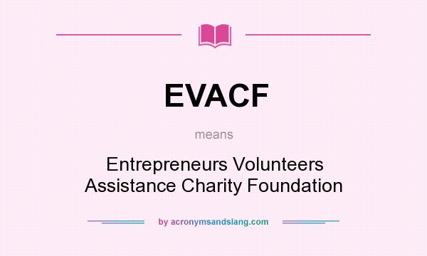 What does EVACF mean? It stands for Entrepreneurs Volunteers Assistance Charity Foundation