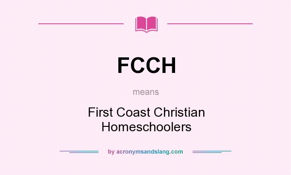 What does FCCH mean? It stands for First Coast Christian Homeschoolers