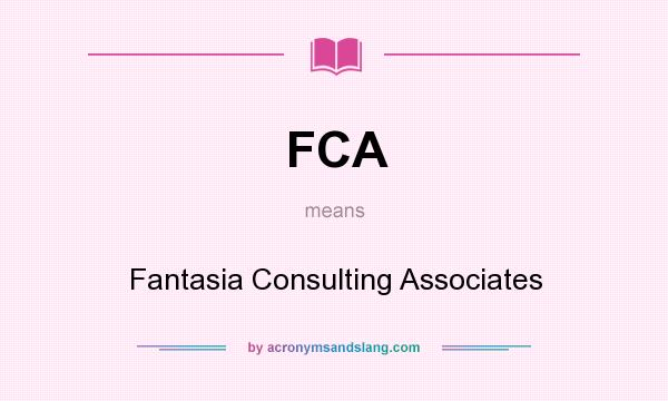 What does FCA mean? It stands for Fantasia Consulting Associates