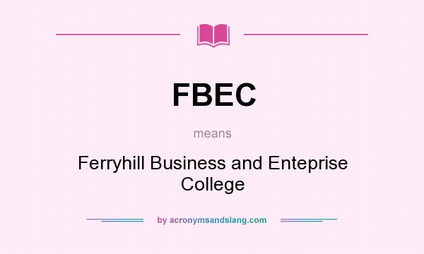 What does FBEC mean? It stands for Ferryhill Business and Enteprise College