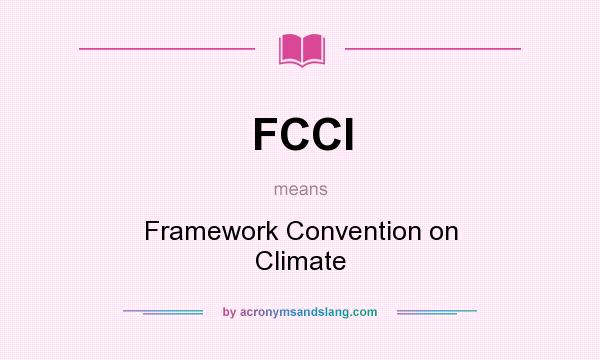 What does FCCI mean? It stands for Framework Convention on Climate