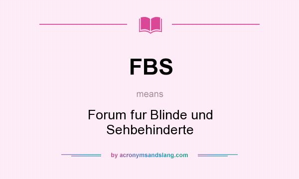 What does FBS mean? It stands for Forum fur Blinde und Sehbehinderte