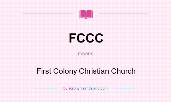 What does FCCC mean? It stands for First Colony Christian Church