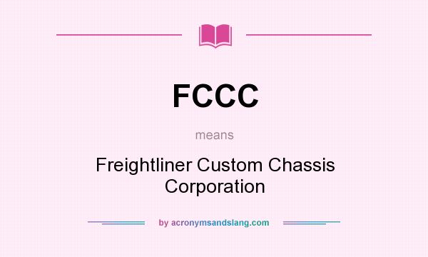 What does FCCC mean? It stands for Freightliner Custom Chassis Corporation