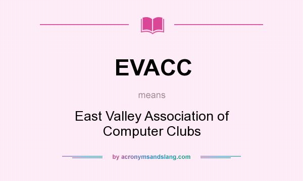 What does EVACC mean? It stands for East Valley Association of Computer Clubs