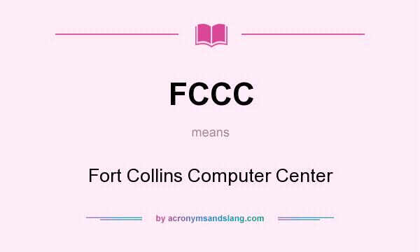 What does FCCC mean? It stands for Fort Collins Computer Center