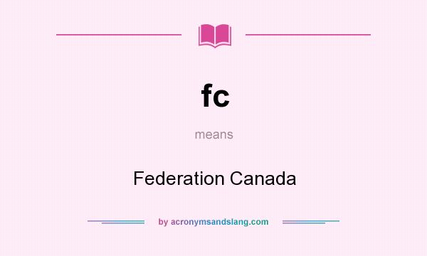 What does fc mean? It stands for Federation Canada