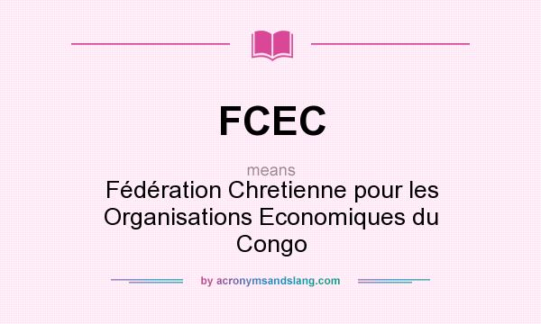 What does FCEC mean? It stands for Fédération Chretienne pour les Organisations Economiques du Congo