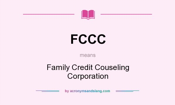 What does FCCC mean? It stands for Family Credit Couseling Corporation