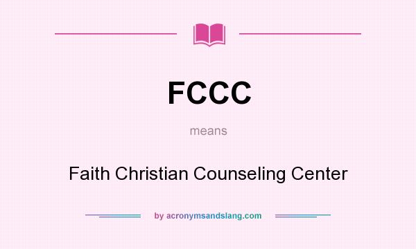 What does FCCC mean? It stands for Faith Christian Counseling Center