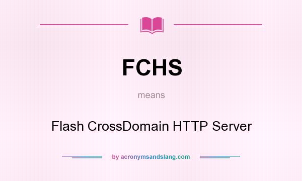 What does FCHS mean? It stands for Flash CrossDomain HTTP Server