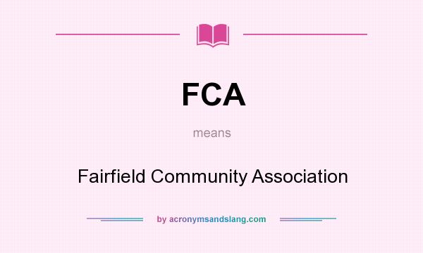 What does FCA mean? It stands for Fairfield Community Association