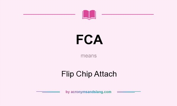 What does FCA mean? It stands for Flip Chip Attach