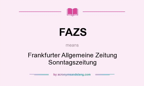 What does FAZS mean? It stands for Frankfurter Allgemeine Zeitung Sonntagszeitung