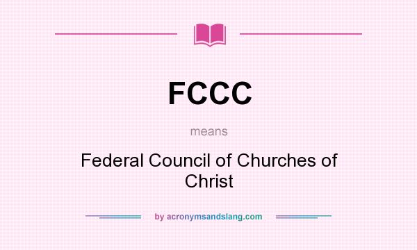 What does FCCC mean? It stands for Federal Council of Churches of Christ