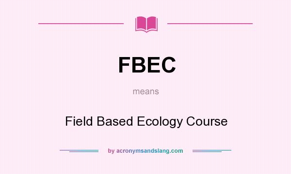 What does FBEC mean? It stands for Field Based Ecology Course